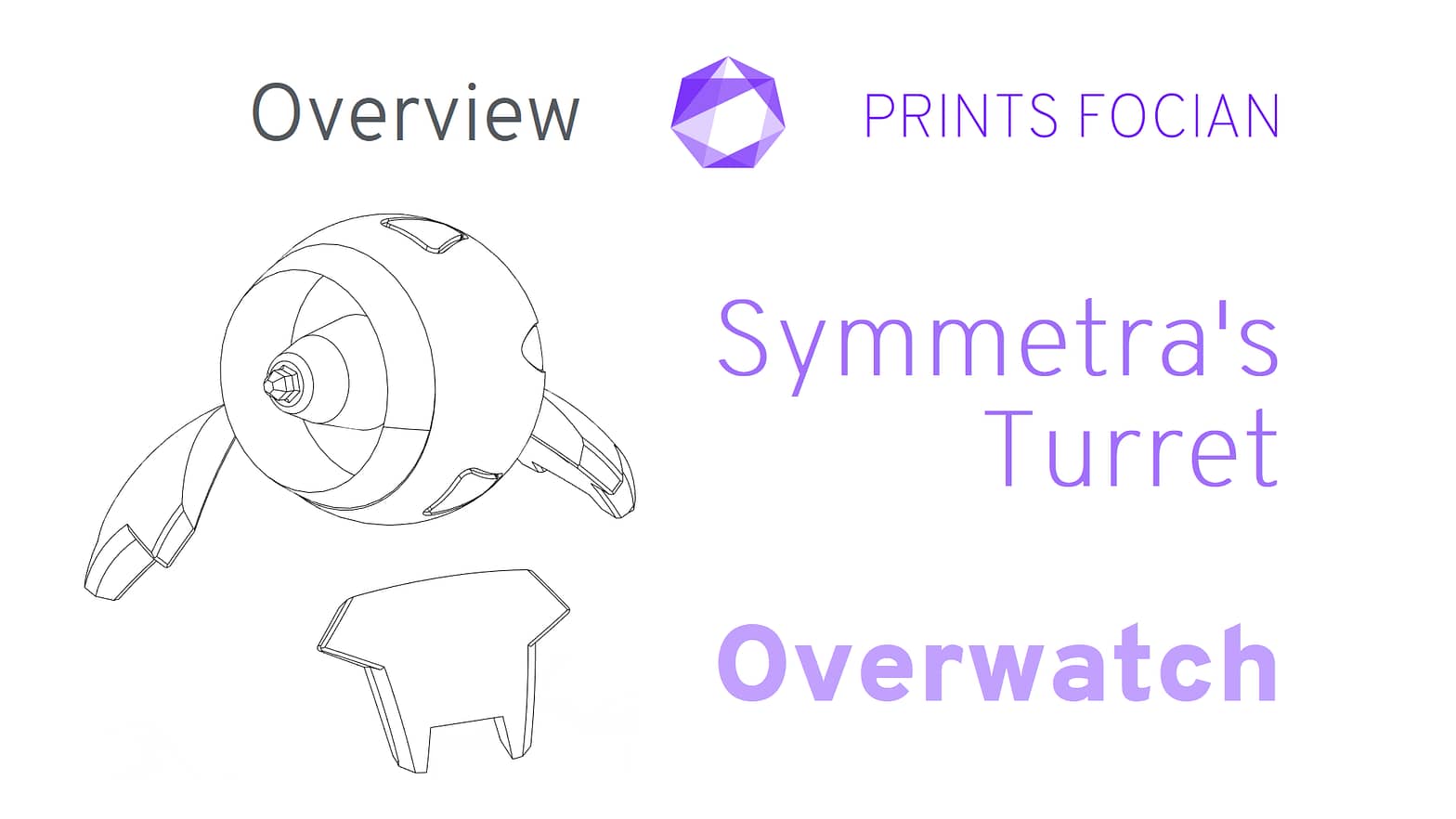 Wireframe image of Symmetra's Turret on a white background. Prints Focian Icon top and central. Text: Purple Prints Focian, Symmetra's Turret, Overwatch and dark grey Overview