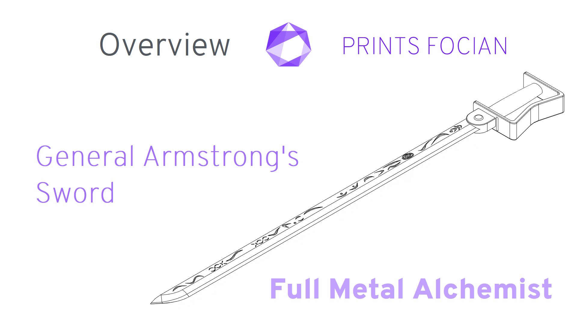Wireframe image of the General Armstrong's Sword on a white background. Prints Focian Icon top and central. Text: Purple Prints Focian, General Armstrong's Sword, Full Metal Alchemist and dark grey Overview