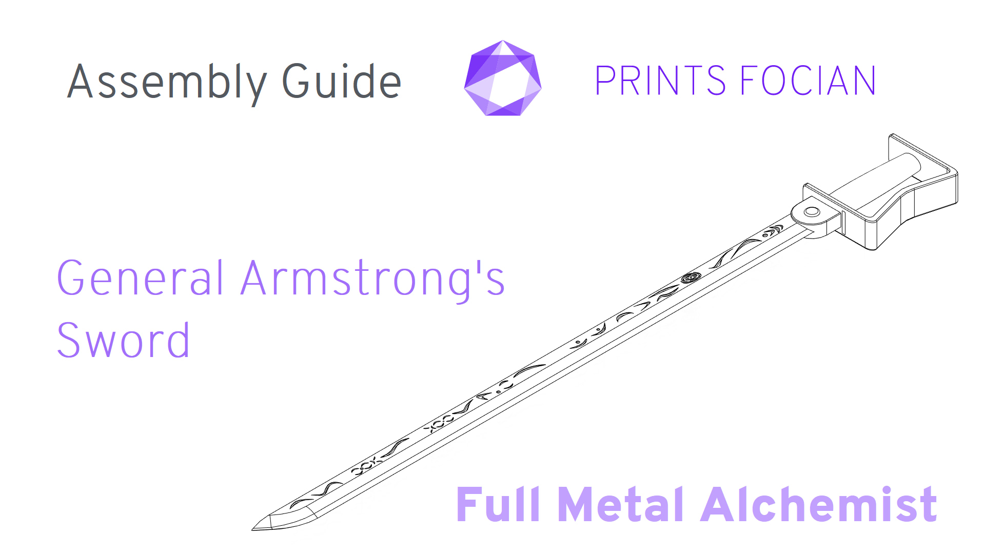 Wireframe image of the General Armstrong's Sword on a white background. Prints Focian Icon top and central. Text: Purple Prints Focian, General Armstrong's Sword, Full Metal Alchemist and dark grey Assembly Guide
