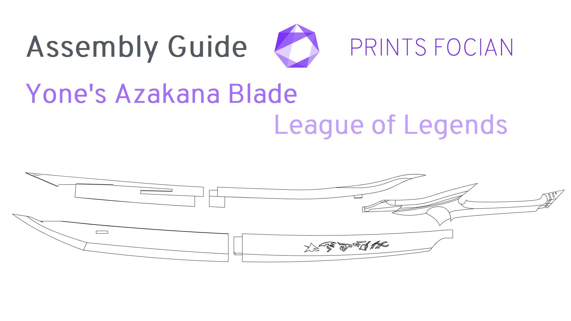 Wireframe exploded image of Yones Azakana Sword on a white background. Prints Focian Icon top and central. Text: Purple Prints Focian, Yones Azakana Blade and League of Legends. Dark grey text reads Assembly Guide