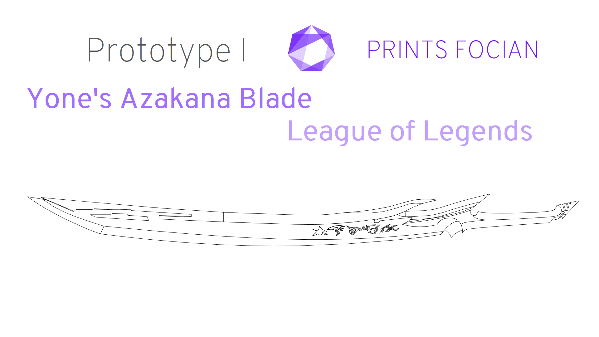 Wireframe image of Yones Azakana Sword on a white background. Prints Focian Icon top and central. Text: Purple Prints Focian, Yones Azakana Blade and League of Legends. Dark grey text Prototype I