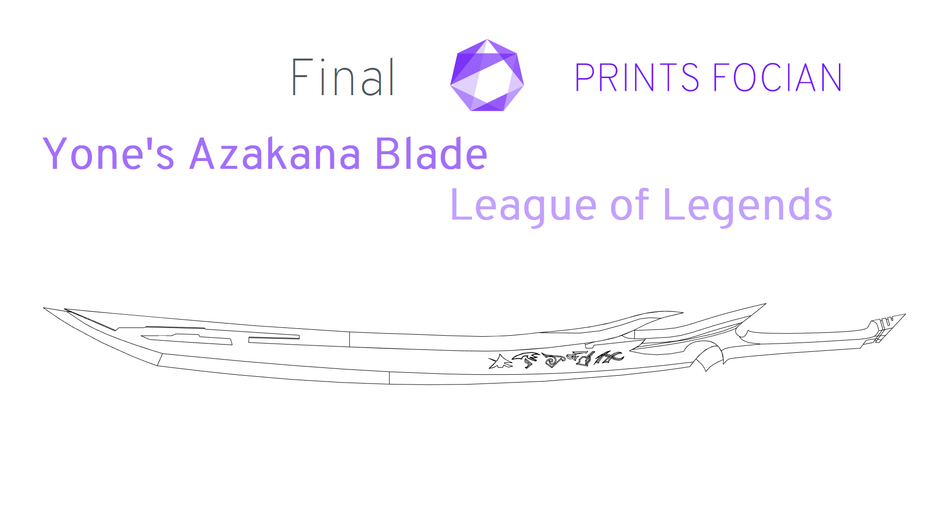 Wireframe image of Yones Azakana Sword on a white background. Prints Focian Icon top and central. Text: Purple Prints Focian, Yones Azakana Blade and League of Legends. Dark grey text reads Final