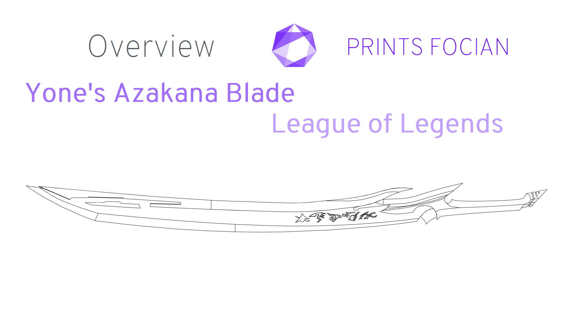 Wireframe image of Yones Azakana Sword on a white background. Prints Focian Icon top and central. Text: Purple Prints Focian, Yones Azakana Blade and League of Legends. Dark grey text Overview