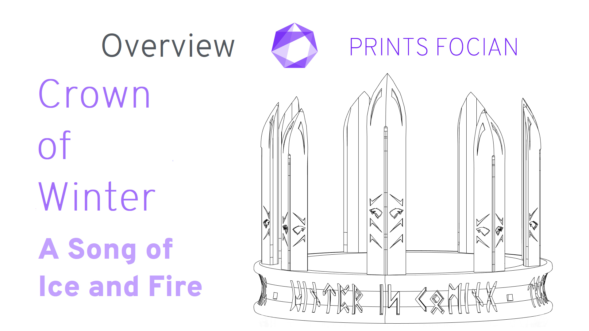 Wireframe image of the Crown of WInter on a white background. Prints Focian Icon top and central. Text: Purple Prints Focian, Crown of Winter, A Song of Ice and Fire and dark grey Overview
