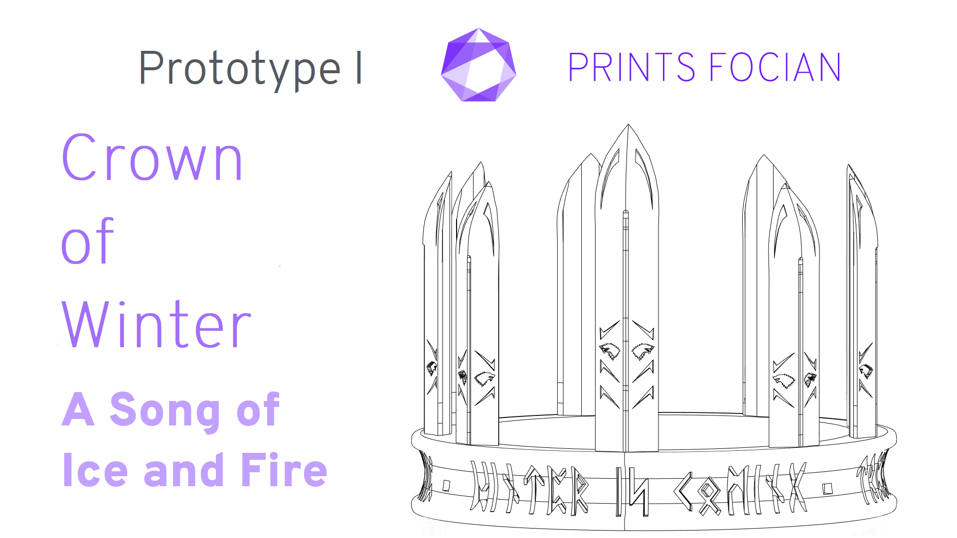 Wireframe image of the Crown of WInter on a white background. Prints Focian Icon top and central. Text: Purple Prints Focian, Crown of Winter, A Song of Ice and Fire and dark grey Prototype II