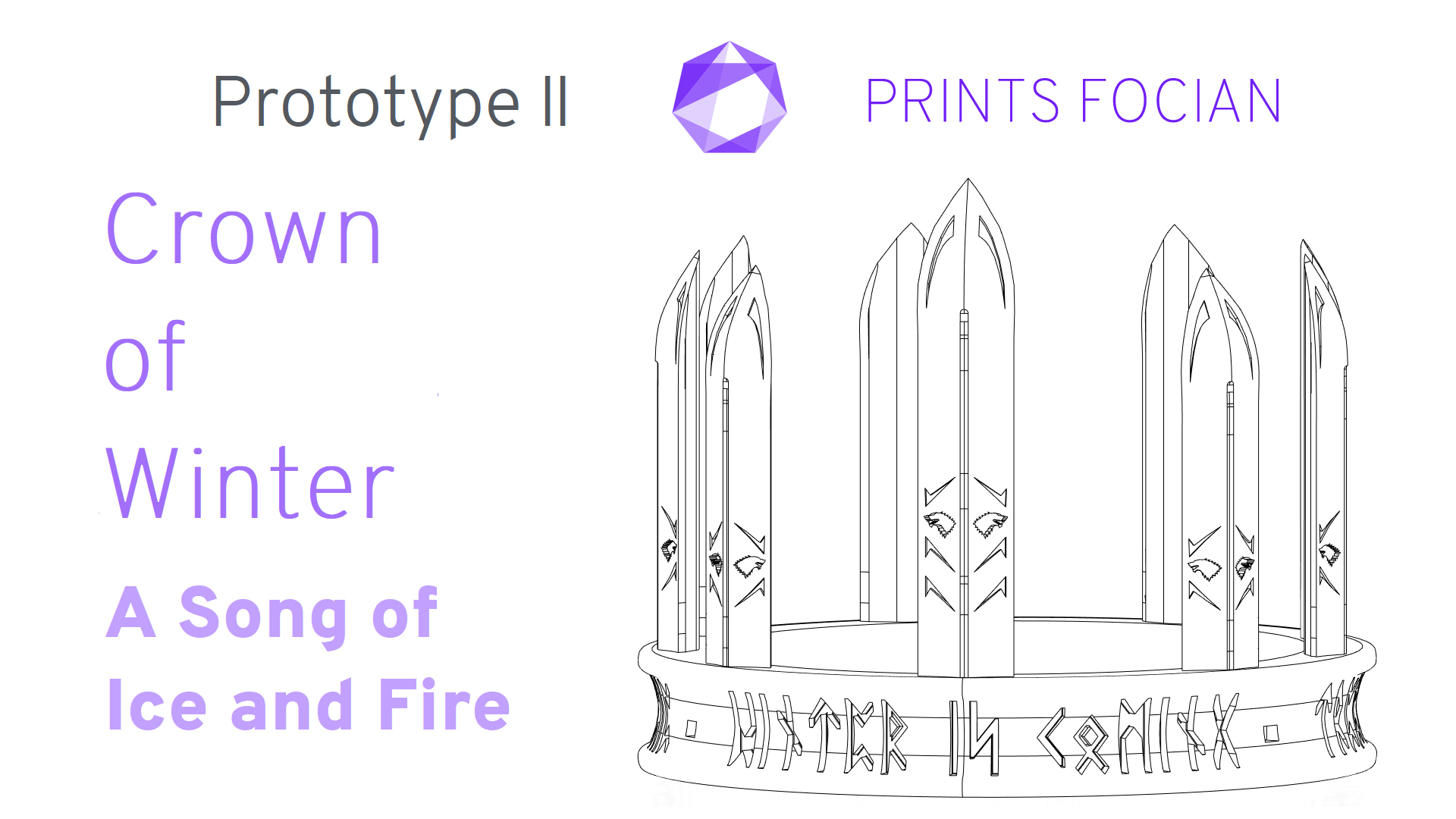 Wireframe image of the Crown of WInter on a white background. Prints Focian Icon top and central. Text: Purple Prints Focian, Crown of Winter, A Song of Ice and Fire and dark grey Prototype I