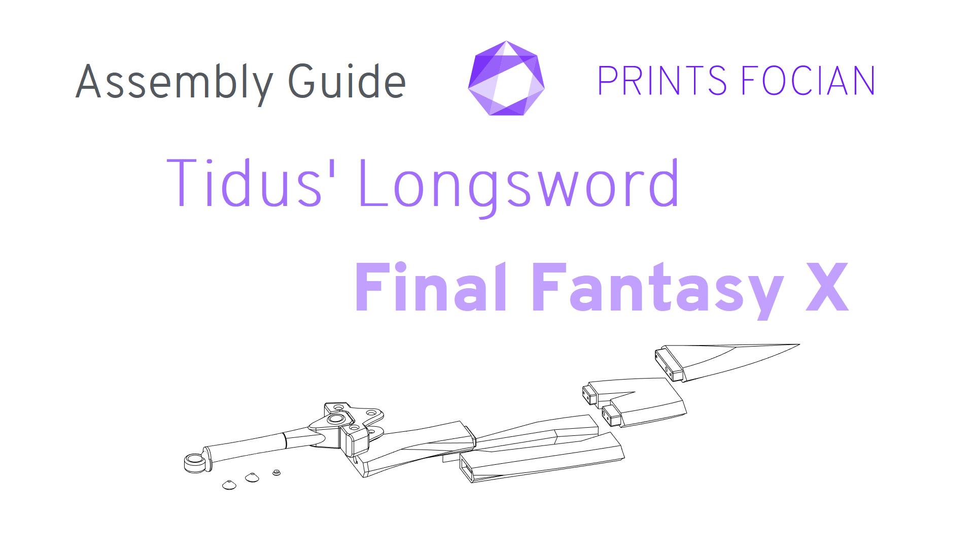 Wireframe exploded image of the Tidus' Longsword on a white background. Prints Focian Icon top and central. Text: Purple Prints Focian, Tidus' Longsword, FInal Fantasy X and dark grey Assembly Guide
