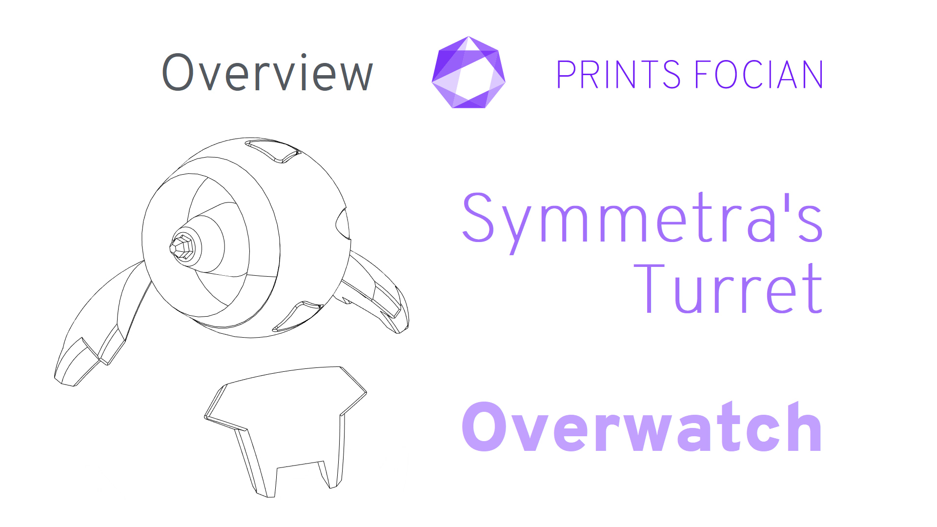 Wireframe image of Symmetra's Turret on a white background. Prints Focian Icon top and central. Text: Purple Prints Focian, Symmetra's Turret, Overwatch and dark grey Overview