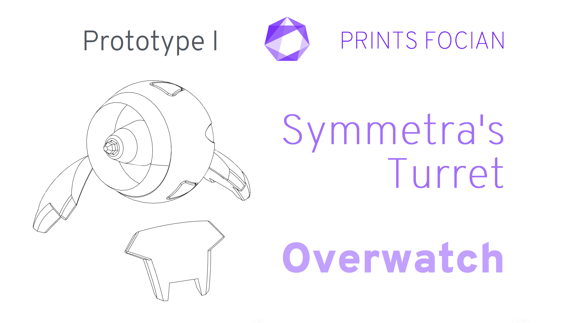 Wireframe image of Symmetra's Turret on a white background. Prints Focian Icon top and central. Text: Purple Prints Focian, Symmetra's Turret, Overwatch and dark grey Prototype I