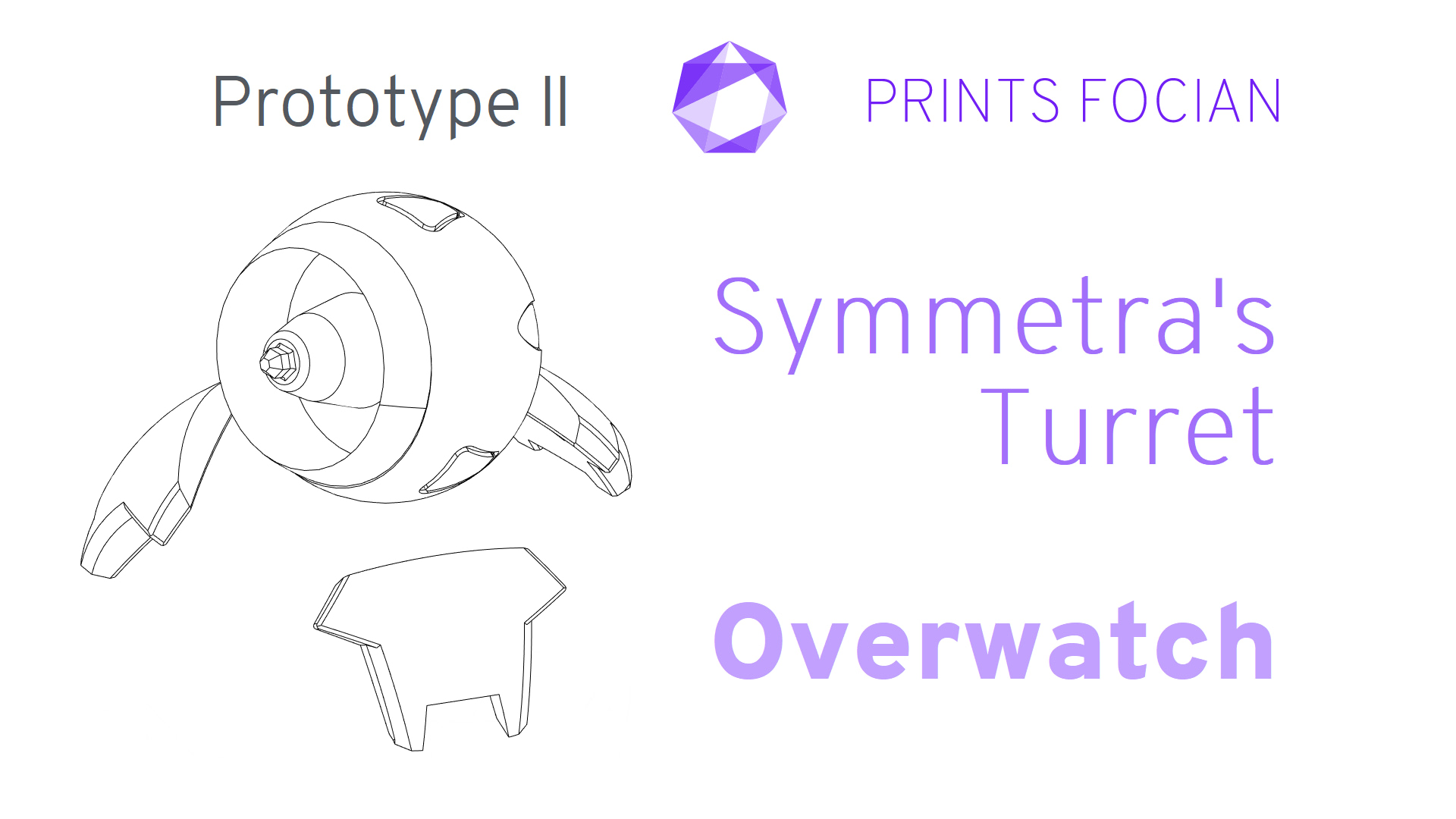 Wireframe image of Symmetra's Turret on a white background. Prints Focian Icon top and central. Text: Purple Prints Focian, Symmetra's Turret, Overwatch and dark grey Prototype II