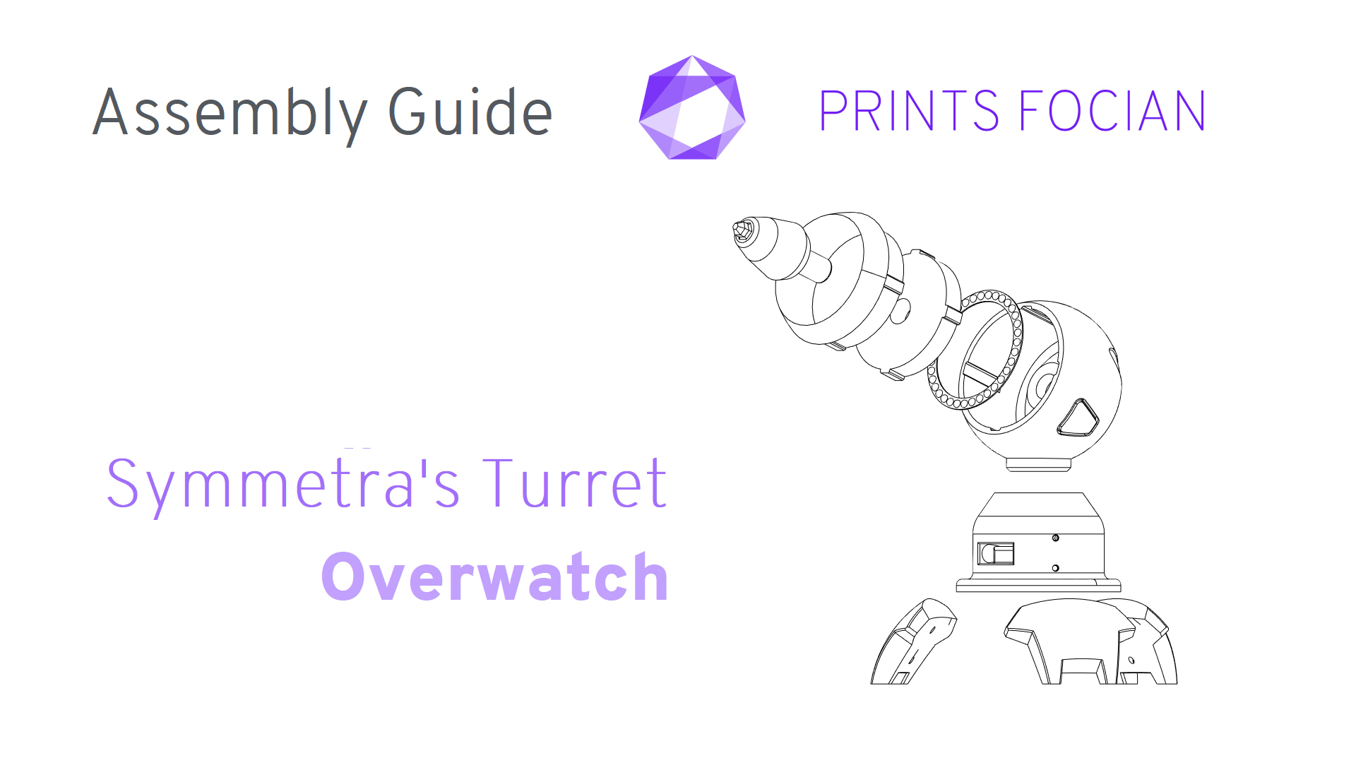Wireframe image of an exploded Symmetra's Turret on a white background. Prints Focian Icon top and central. Text: Purple Prints Focian, Symmetra's Turret, Overwatch and dark grey Assembly Guide.