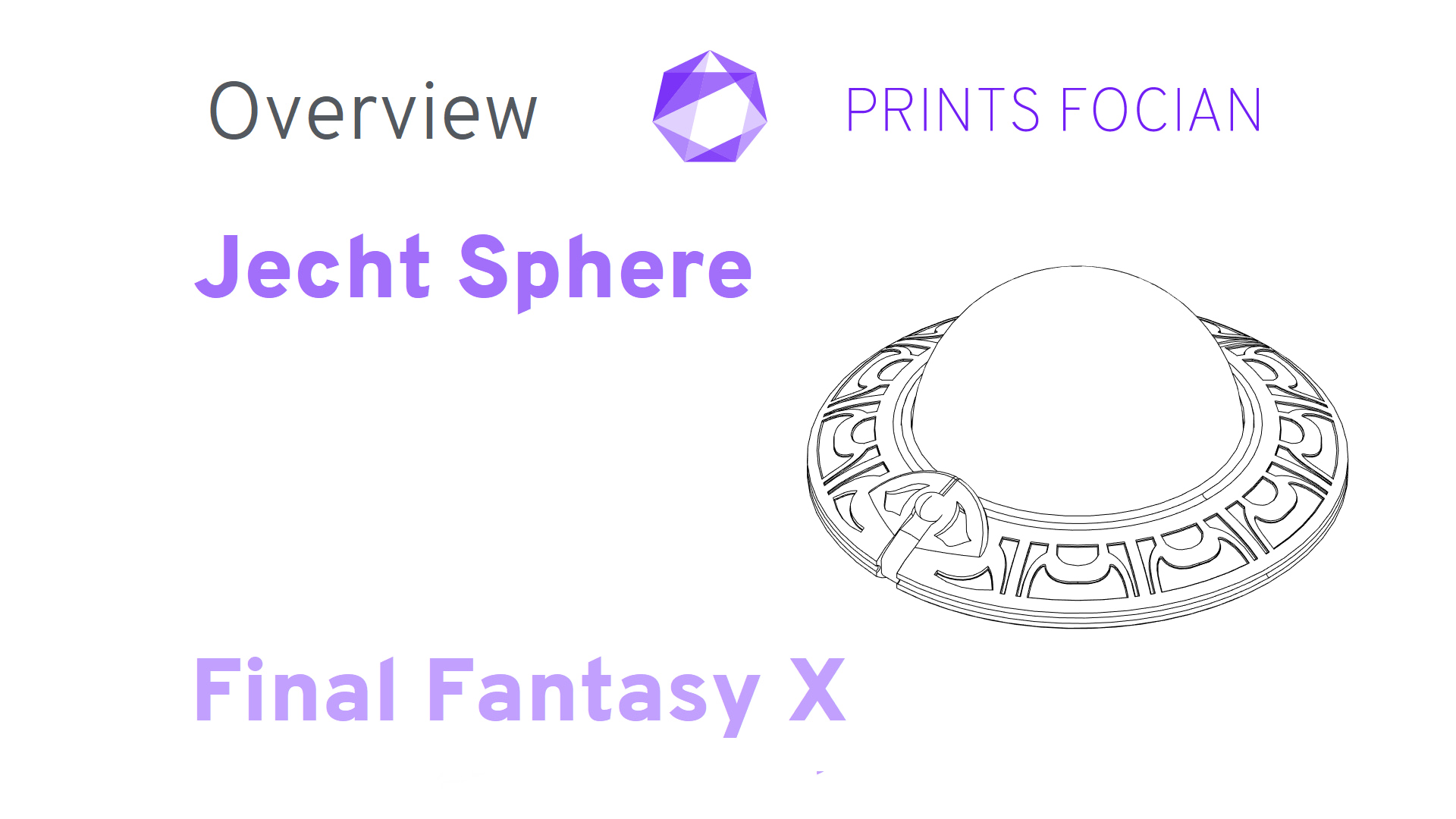 Text: Prints Focian, Overview, Jecht Sphere, Final Fantasy X. Image of FFX Sphere.