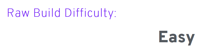 White background banner. Purple Text saying Raw Build Difficulty. Dark grey text saying Easy